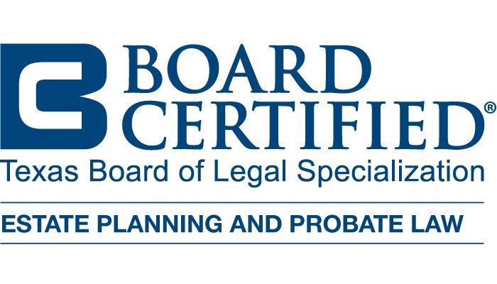 Board Certified in Estate Planning and Probate Law by the Texas Board of Legal Specialization